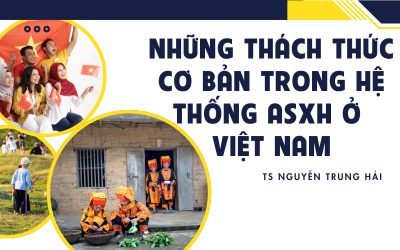 NHỮNG THÁCH THỨC CƠ BẢN TRONG HỆ THỐNG ASXH Ở  VIỆT NAM